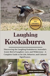 LAUGHING KOOKABURRA: Discovering the Laughing Kookaburra: Australia’s Iconic Bird of Laughter, Lore, and Wilderness – A Complete Guide to Its Life, Behavior, and Cultural Significance.