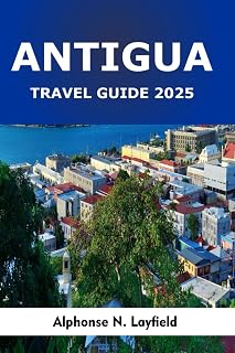 Antigua Travel Guide 2025: A Journey Through Heritage, Everyday Moments, and the Spirit of the Caribbean