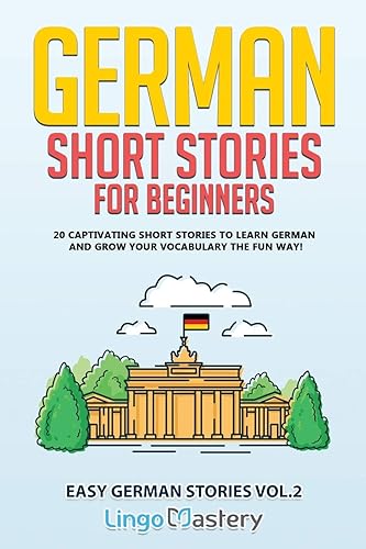 German Short Stories for Beginners Volume 2: 20 Captivating Short Stories to Learn German &amp; Grow Your Vocabulary the Fun Way! (Easy German Stories)
