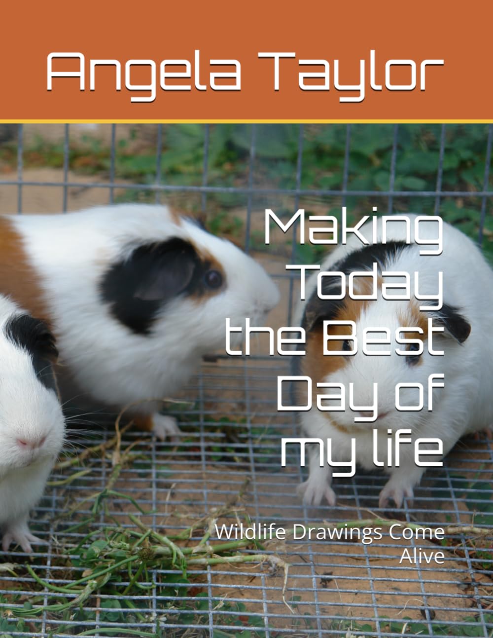 MAKING TODAY THE BEST DAY OF MY LIFE: WILDLIFE DRAWINGS COME ALIVE (MEETING WILDLIFE FRIENDS HAVING EPIC ADVENTURES SERIES)