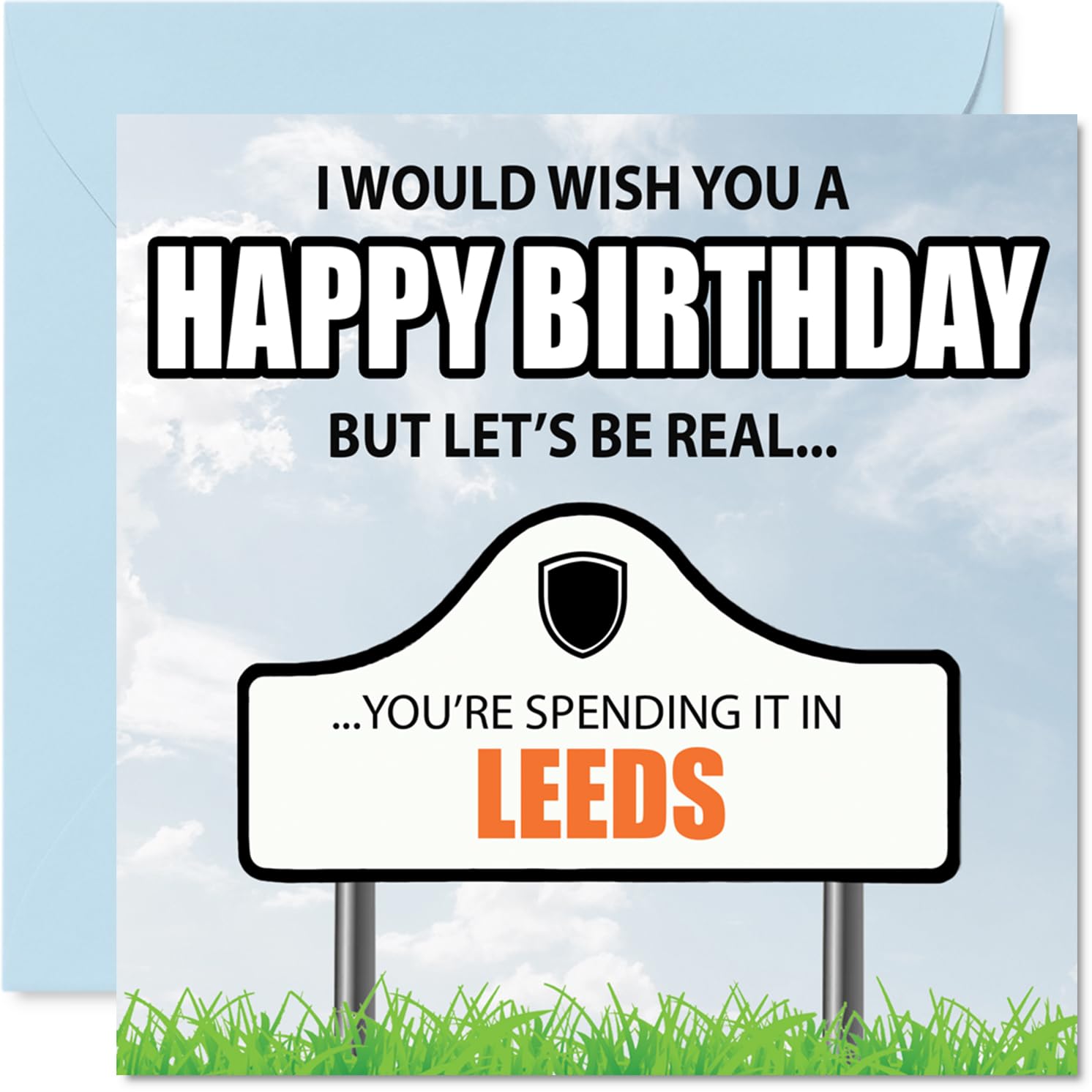 Funny Leeds Birthday Card for Men Women - Spending the day in Leeds - Happy Birthday Card for Cousin Nan Husband Sister, 145mm Bday Greeting Cards