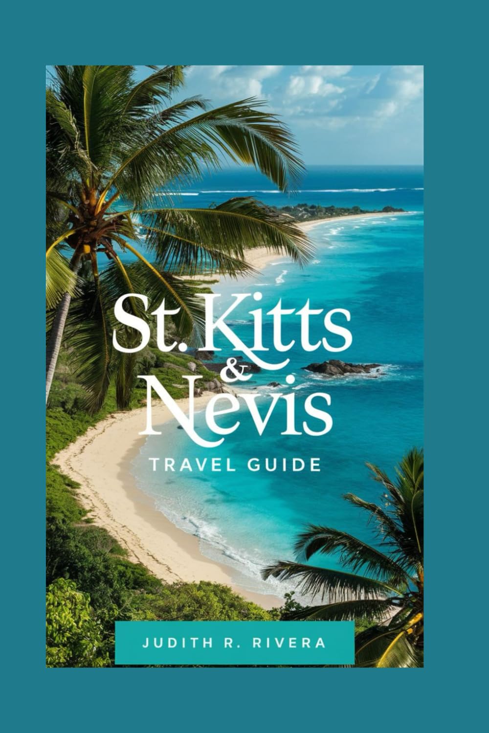ST. KITTS AND NEVIS TRAVEL GUIDE: Discover the Hidden Gems of the