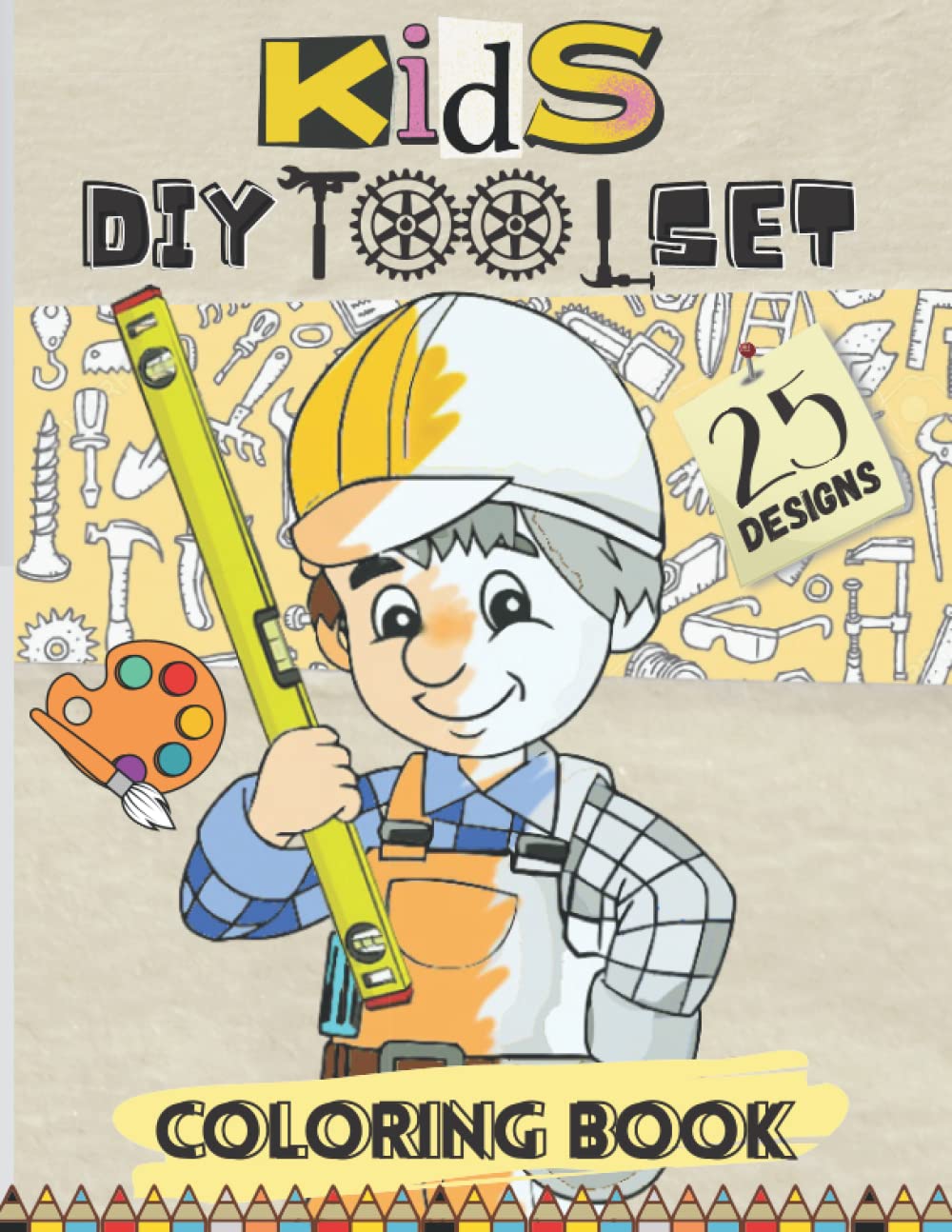 DIY Kids Tool Set Coloring Book: 25+ Creative Tools Sheets to Colour With their Names for little Future Passionate Engineers and Architects