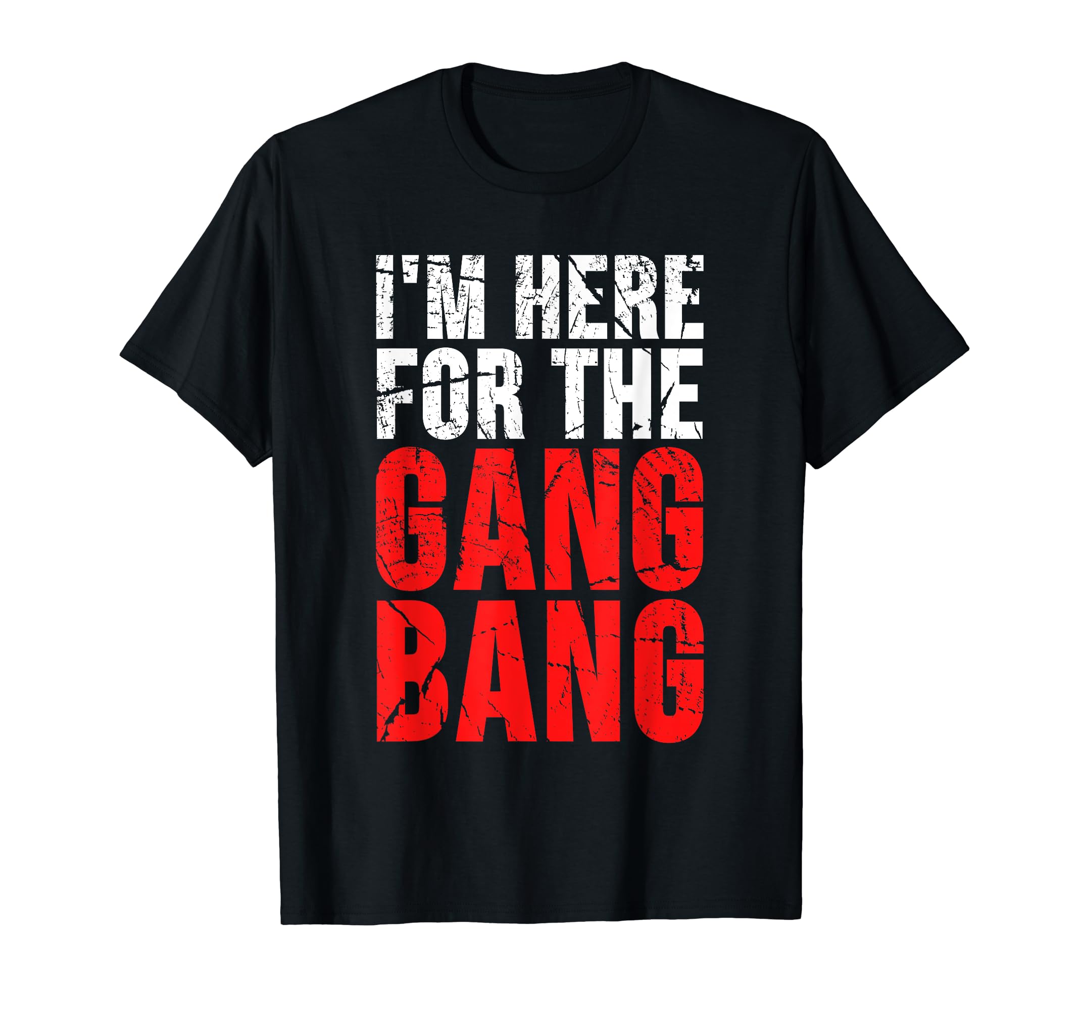 MixoTeesI'm Here For The Gang Bang T Shirt T-ShirtOEKO-TEX STANDARD 100