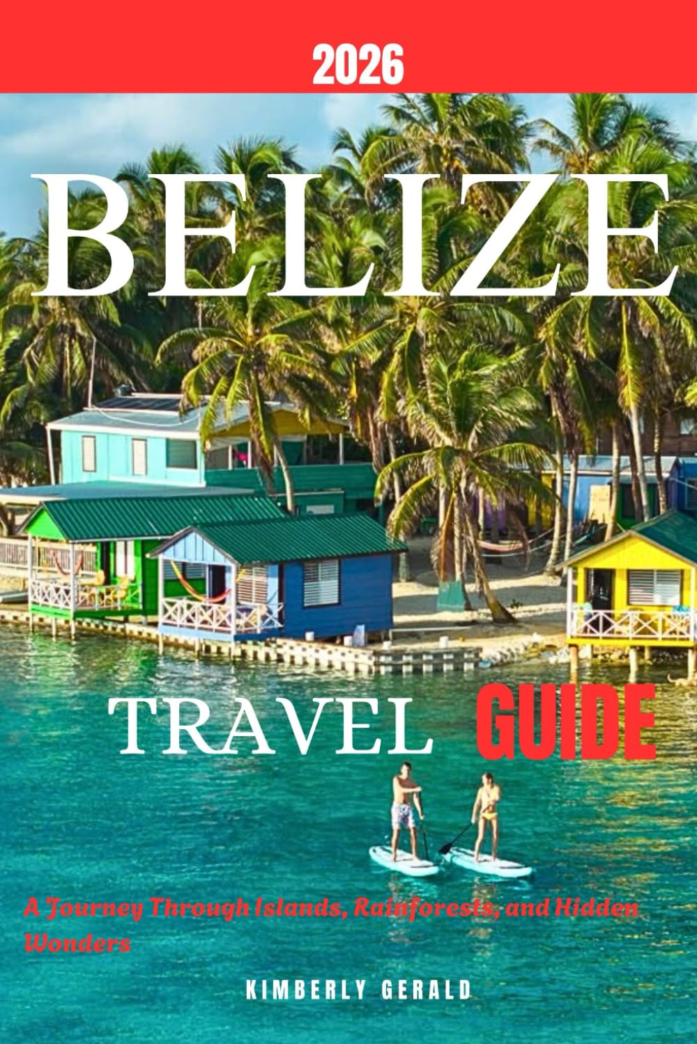 BELIZE TRAVEL GUIDE 2026: A Journey Through Islands, Rainforests, and Hidden Wonders