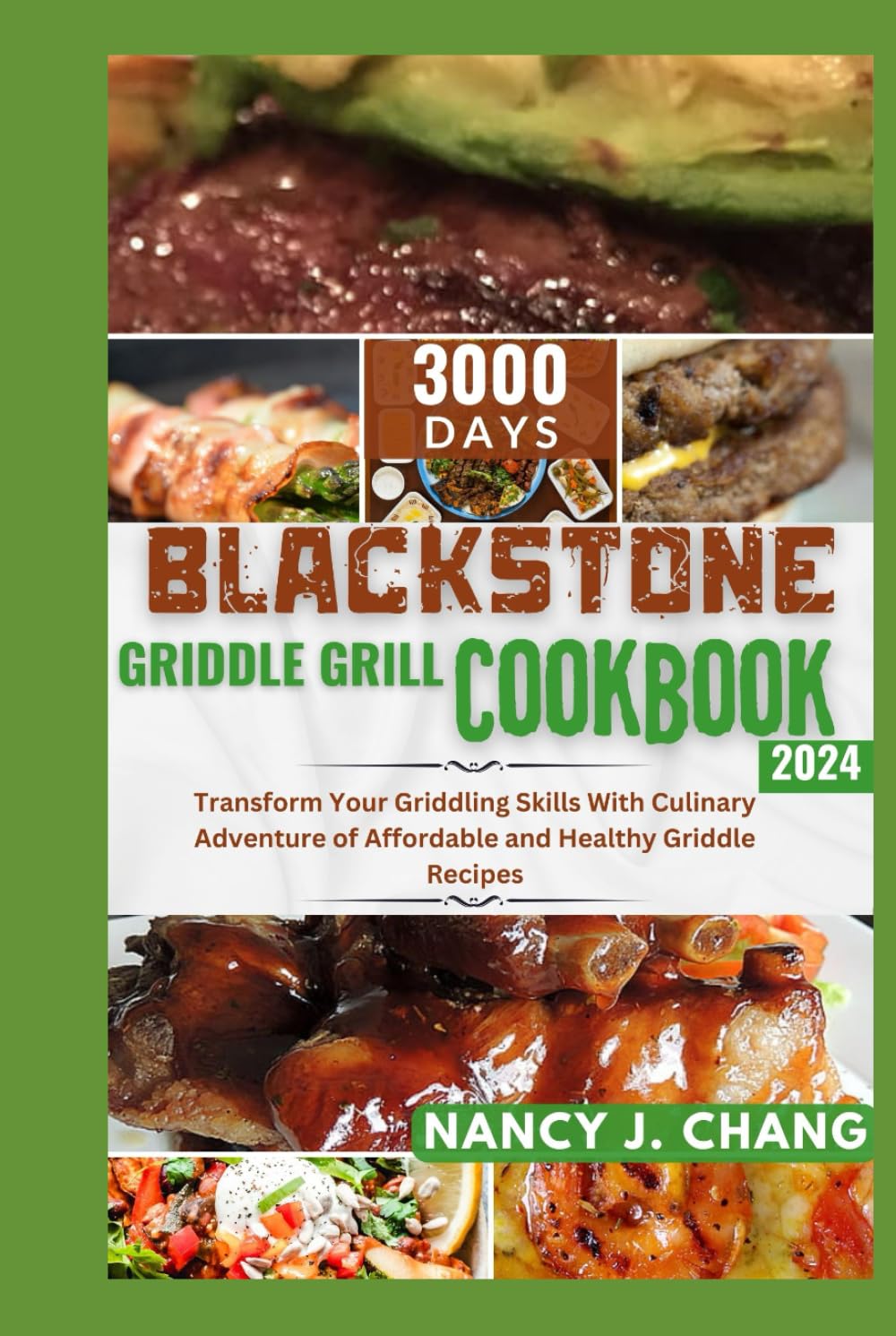 BLACKSTONE GRIDDLE GRILL COOKBOOK 2024: Transform Your Griddling Skills With Culinary Adventure of Affordable and Healthy Griddle Recipes