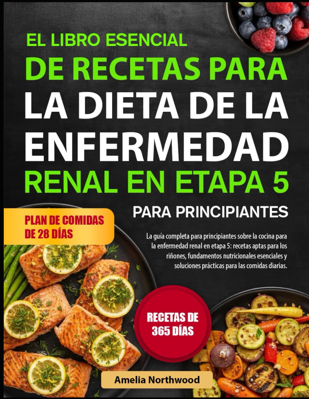 EL LIBRO ESENCIAL DE RECETAS PARA LA DIETA DE LA ENFERMEDAD RENAL EN ETAPA 5 PARA PRINCIPIANTES: La guía completa para principiantes sobre la cocina ... para los riñones, fundamentos nutricionales