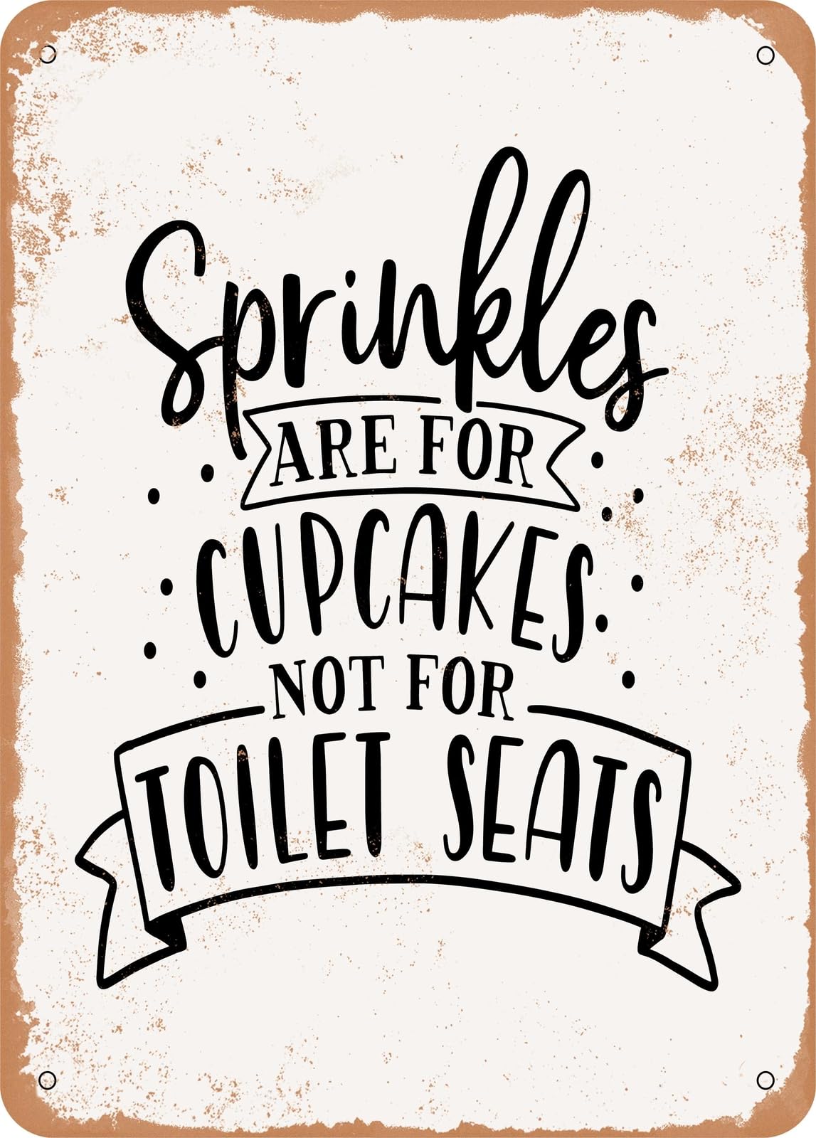 Miaomansenstore Metal Sprinkles Are For Cupcakes Not For Toilet Seats - 2 - Vintage Rusty Look Home Decor