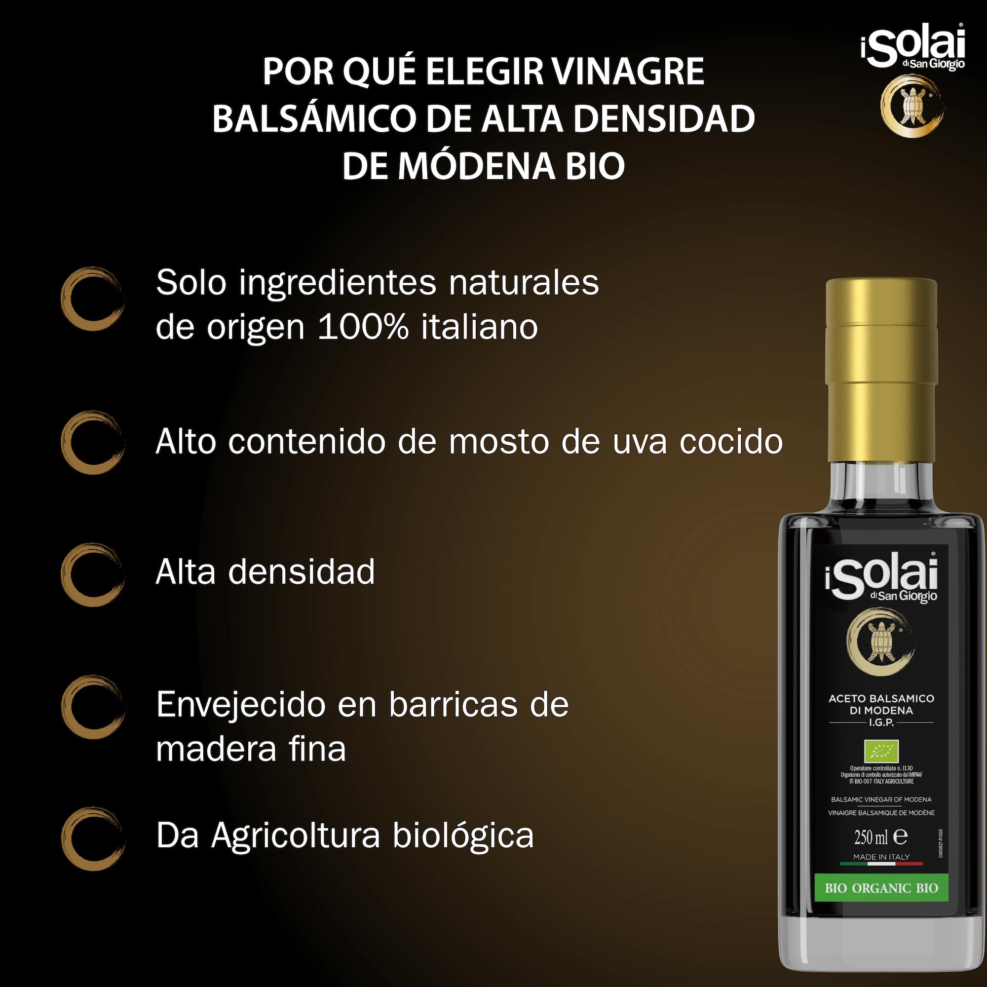 I Solai Di San Giorgio, Vinagre Balsámico de Módena I.G.P. Biológico, de Alta Densidad, Elaborado con Uvas 100% Italianas Ecológicas, Ideal para Acompañar Carnes Rojas, Quesos, 250 ml.