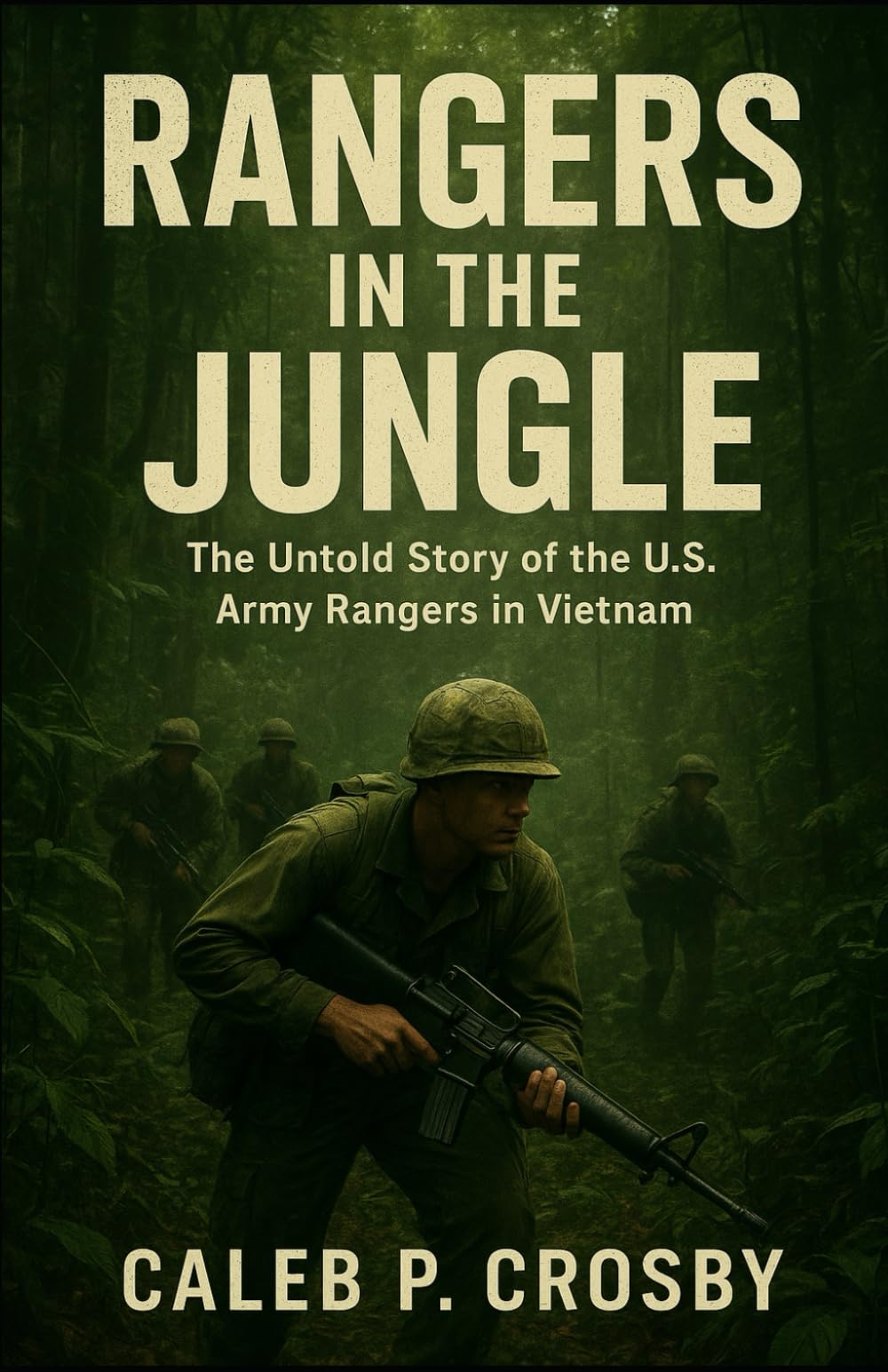 Rangers in the Jungle: The Untold Story of the U.S. Army Rangers in Vietnam