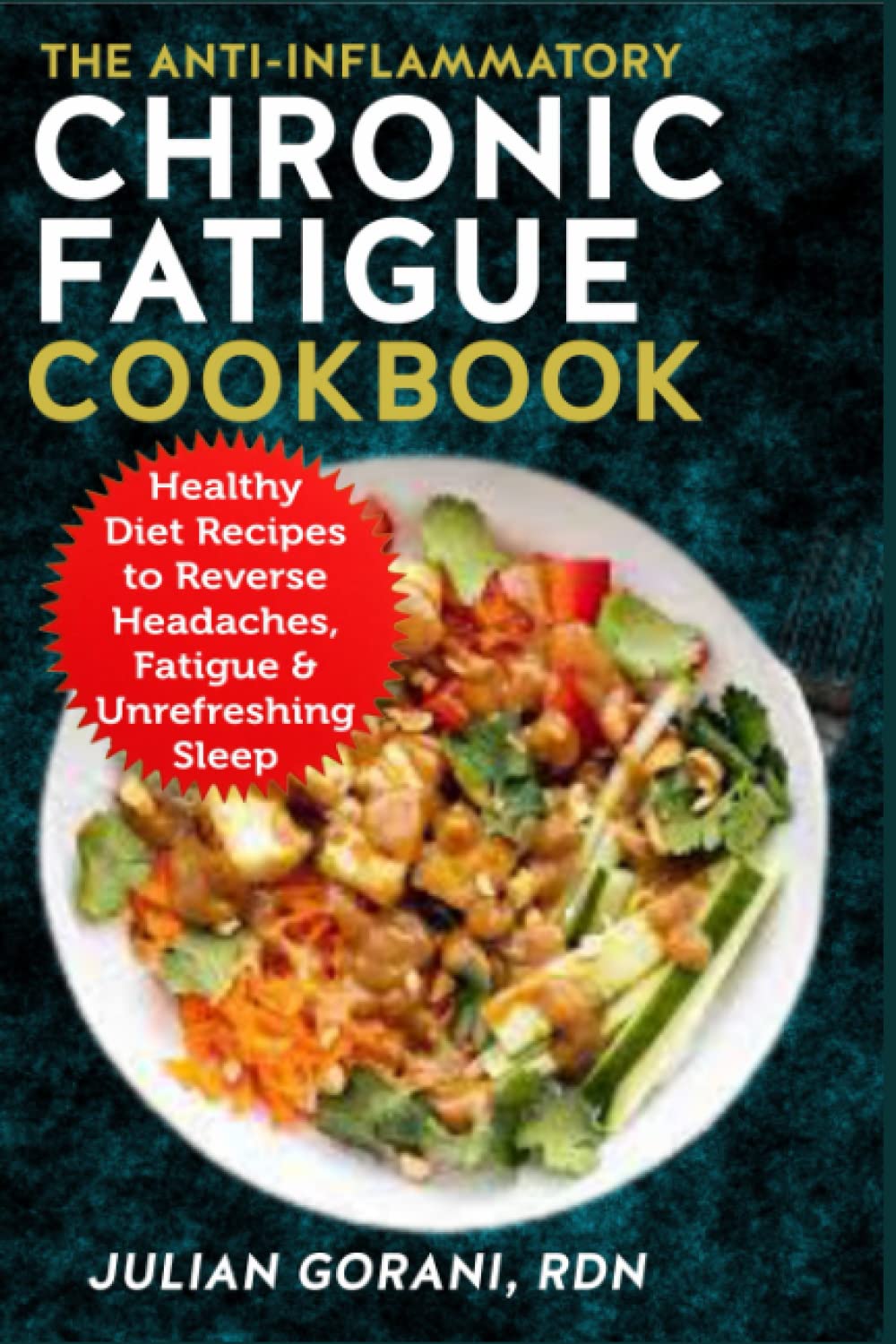 The Anti-inflammatory Chronic Fatigue Cookbook: Healthy Diet Recipes to Reverse Headaches, Fatigue & Unrefreshing Sleep