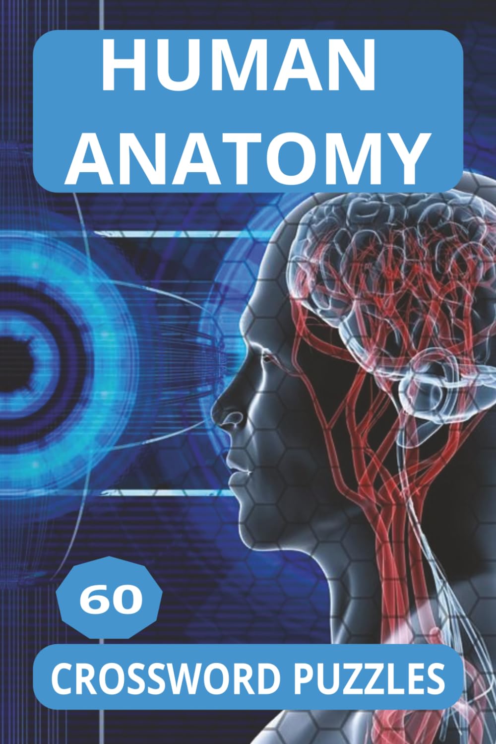 HUMAN ANATOMY: Crossword puzzles with easy to read print about Anatomy. 6x9 Inches. 120 Pages, 60 Puzzles. Great for education and relaxation.