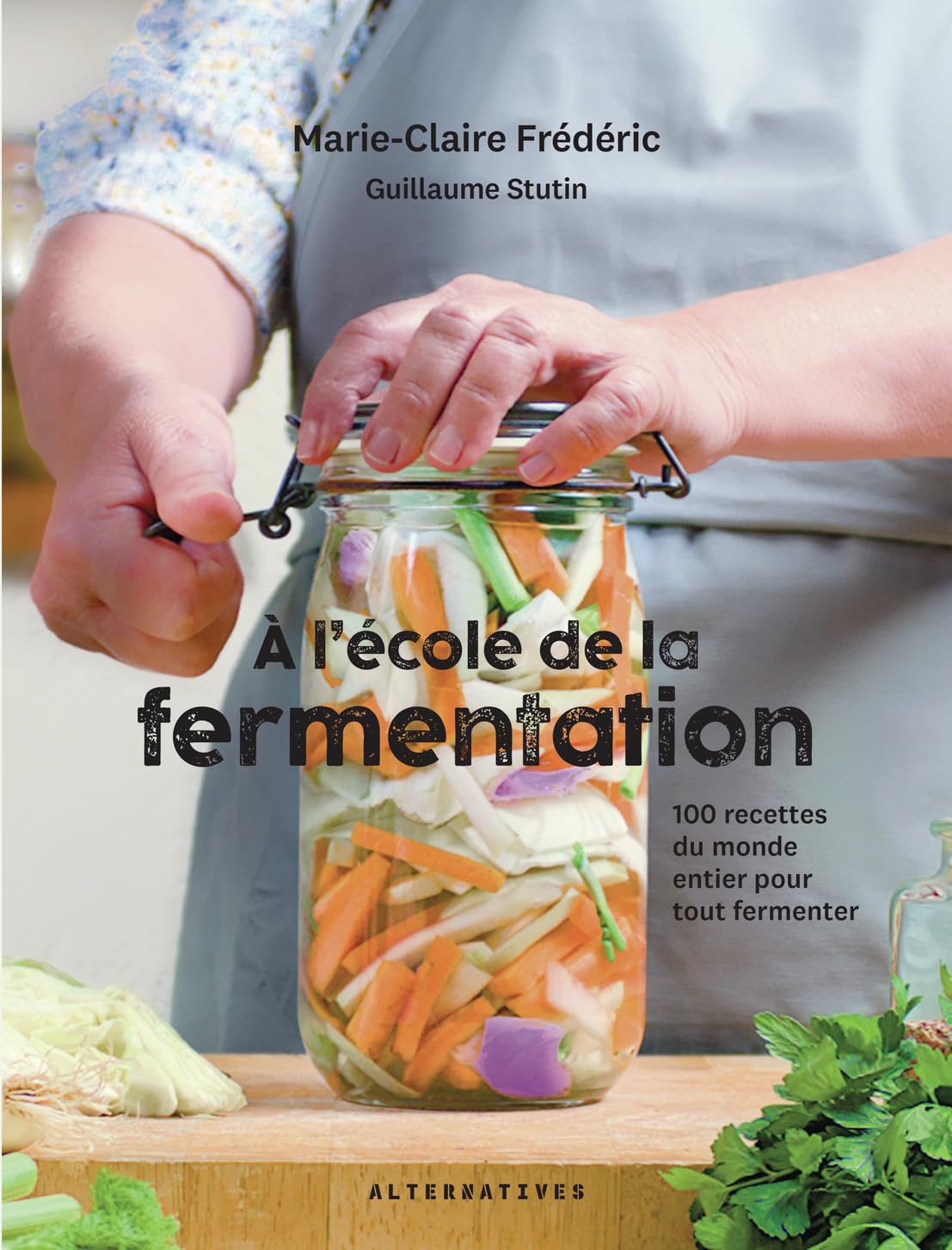 A l'école de la fermentation: 100 recettes du monde entier pour tout fermenter