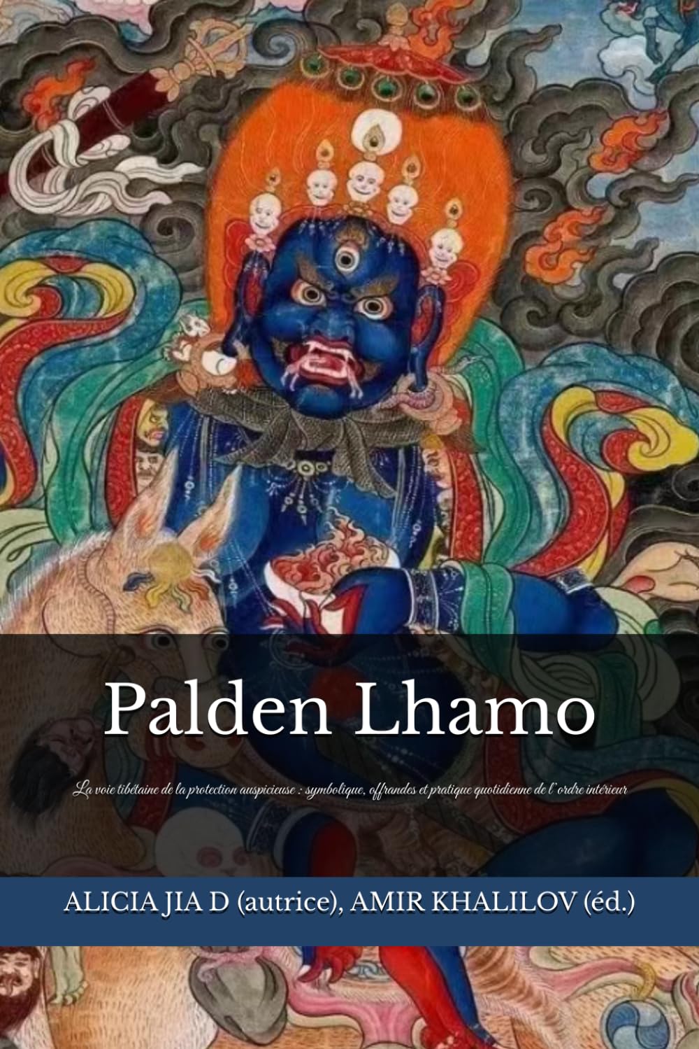 Palden Lhamo: La voie tibétaine de la protection auspicieuse : symbolique, offrandes et pratique quotidienne de l’ordre intérieur (doctrines et pratiques du bouddhisme)