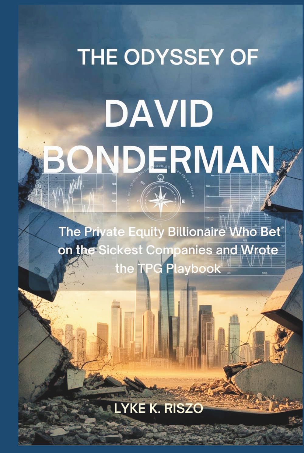 The Odyssey of David Bonderman: The Private Equity Billionaire Who Bet on the Sickest Companies and Wrote the TPG Playbook