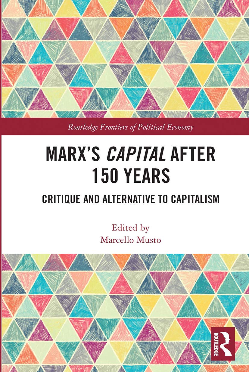 Marx's Capital after 150 Years: Critique and Alternative to Capitalism (Routledge Frontiers of Political Economy)