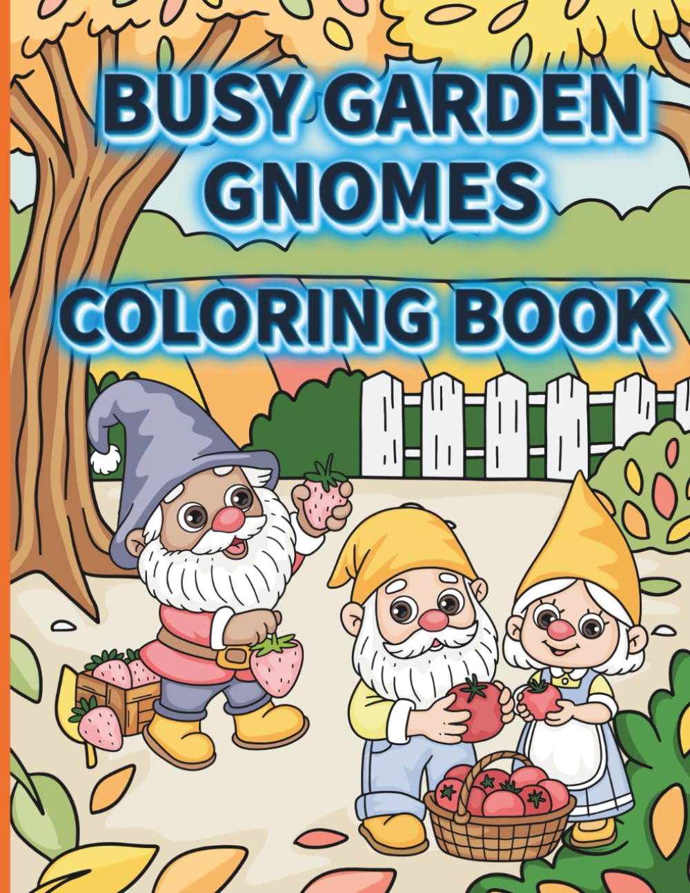 BUSY GARDEN GNOMES COLORING BOOK: Whimsical Gnome Adventures to Color