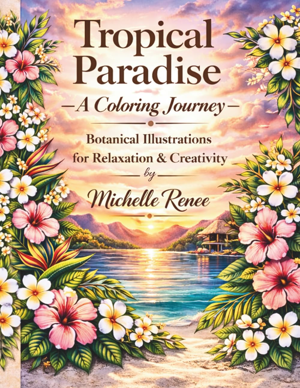 Tropical Paradise: A Coloring Journey: An Adult Coloring Book of Tropical Plants, Flowers & Calm Escapes