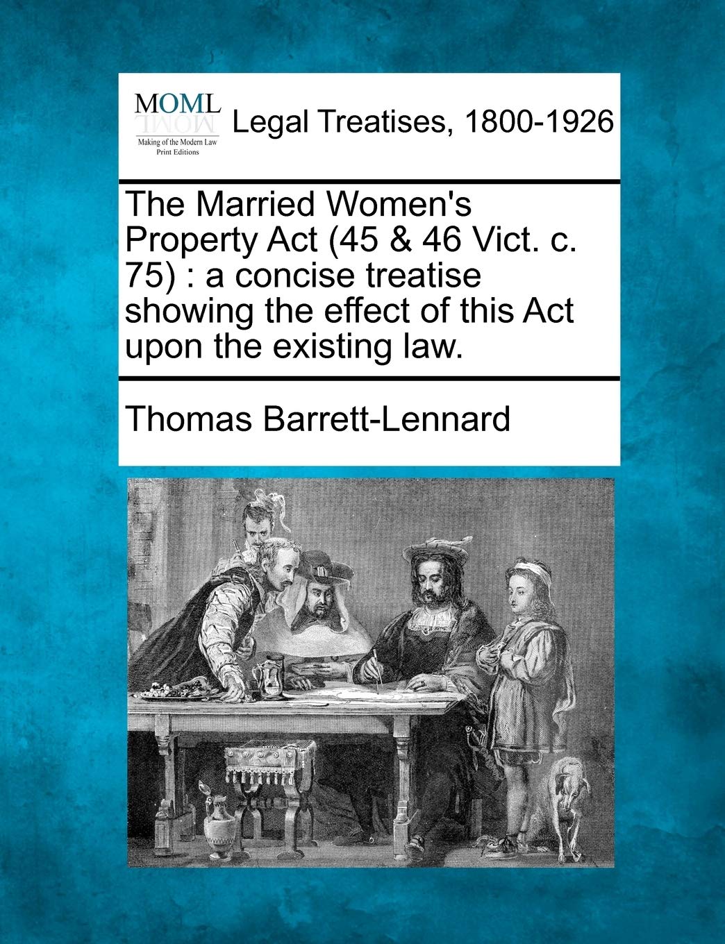 The Married Women's Property ACT (45 & 46 Vict. C. 75: A Concise Treatise Showing the Effect of This ACT Upon the Existing Law.
