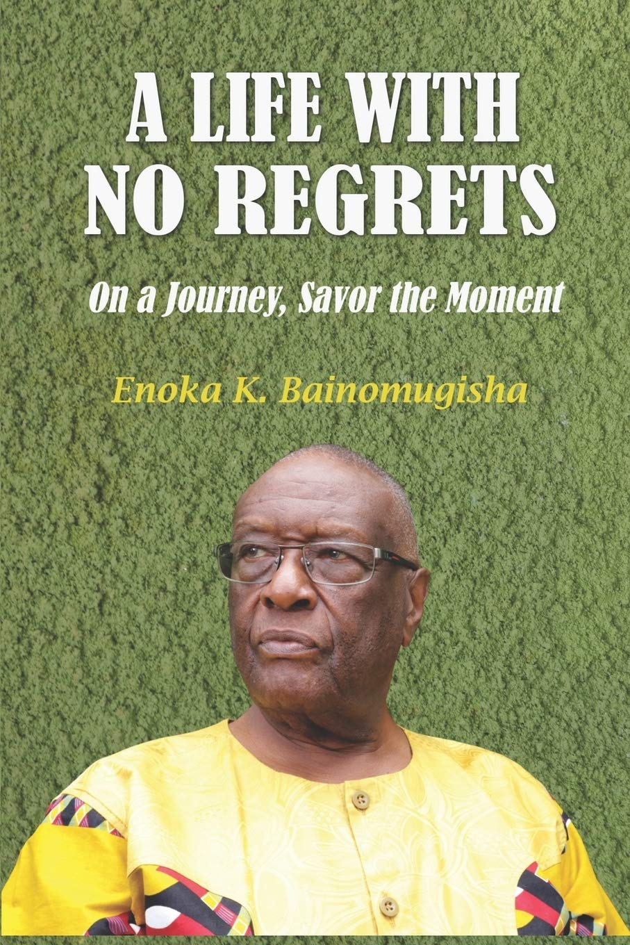 A Life with No Regrets: On a Journey, Savor the Moment