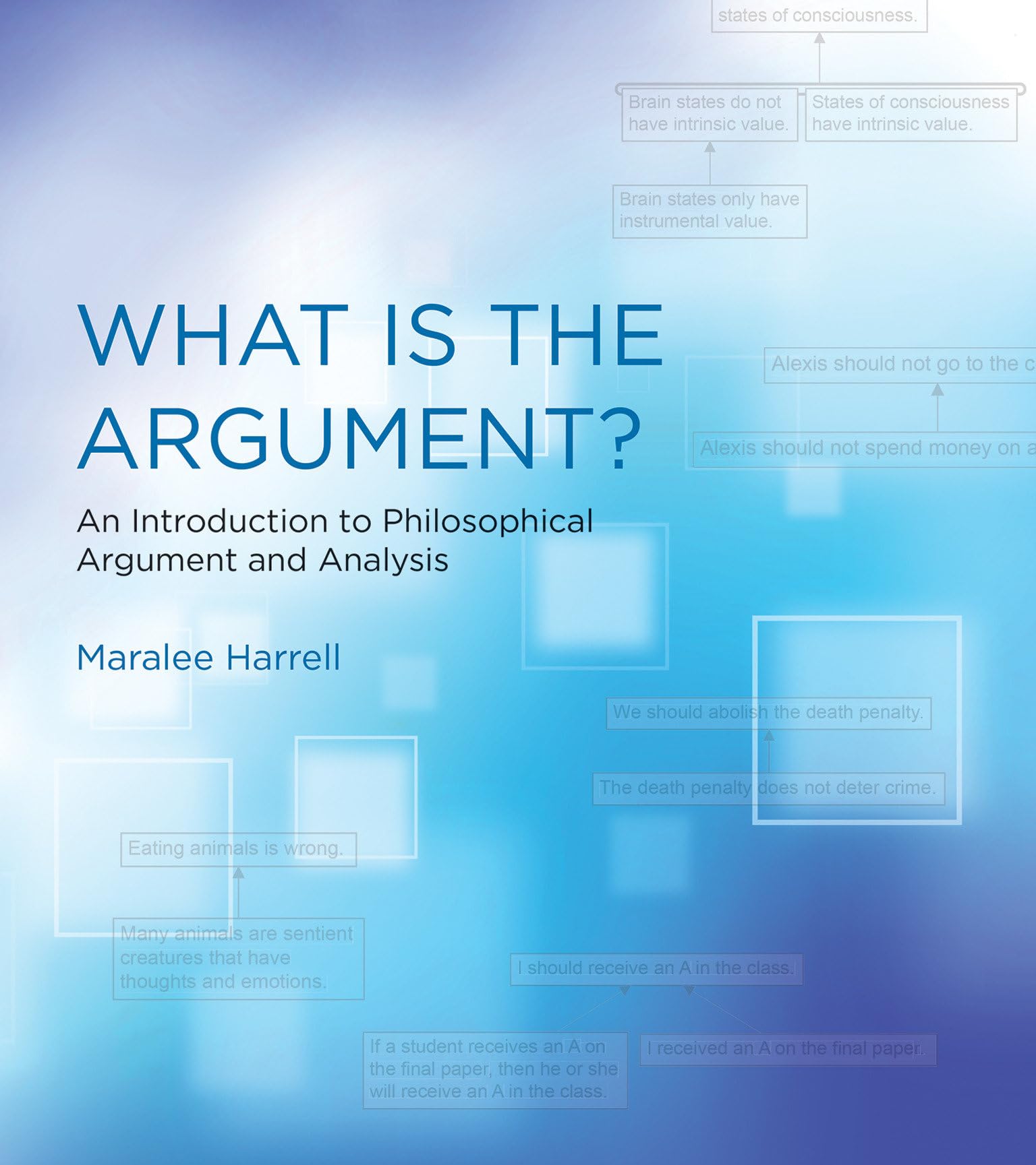 What Is the Argument?: An Introduction to Philosophical Argument and Analysis (Mit Press)