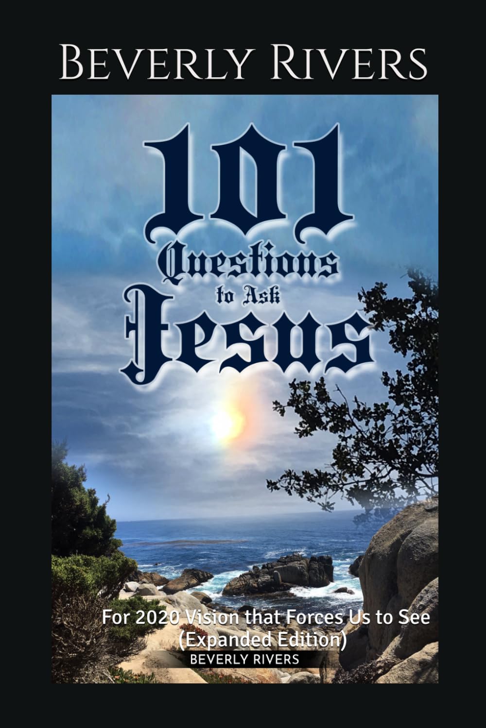 101 Questions to Ask Jesus: For 2020 Vision that Forces Us to See (Expanded Edition)