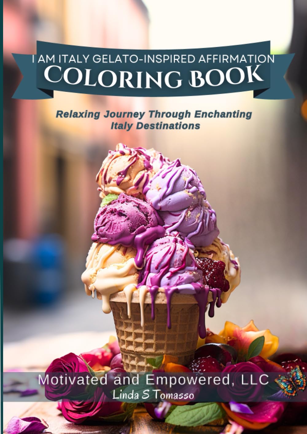 I AM Italy Gelato-Inspired Affirmation Coloring Book: Relaxing Journey Through Enchanting Italy Destinations