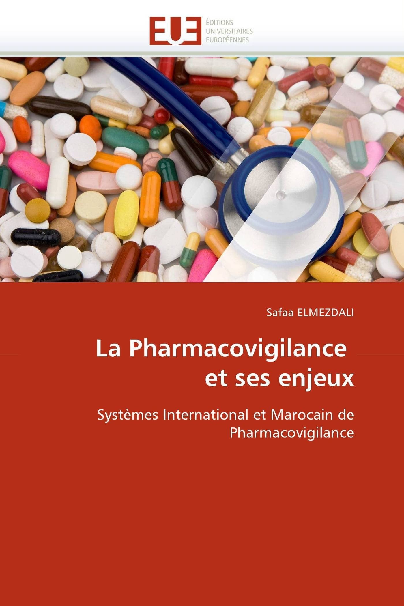 La Pharmacovigilance et ses enjeux: Systèmes International et Marocain de Pharmacovigilance (Omn.Univ.Europ.)