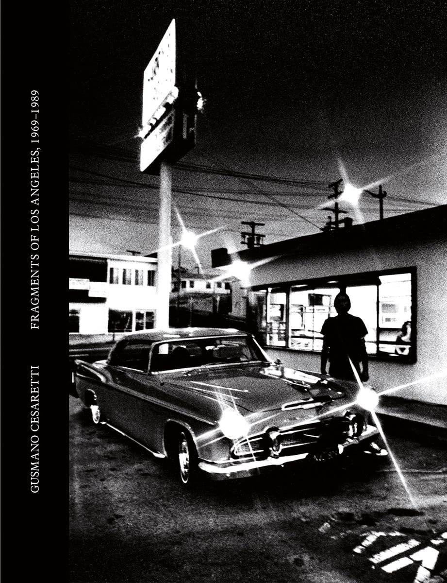 Gusmano Cesaretti: Fragments of Los Angeles 1969-1989 Hardcover – April 30, 2013