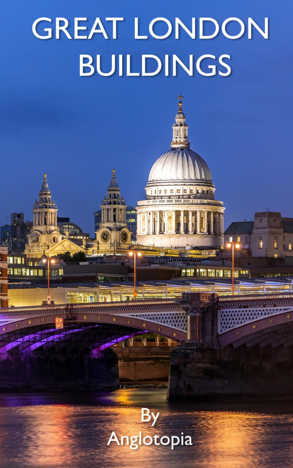 Great London Buildings: Your Guide to London's 101 Most Important Buildings