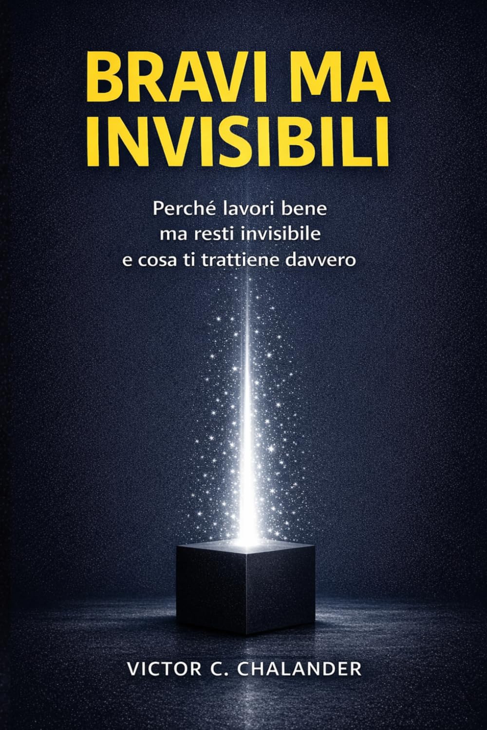Bravi ma invisibili: Perché lavori bene ma resti invisibile e cosa ti trattiene davvero