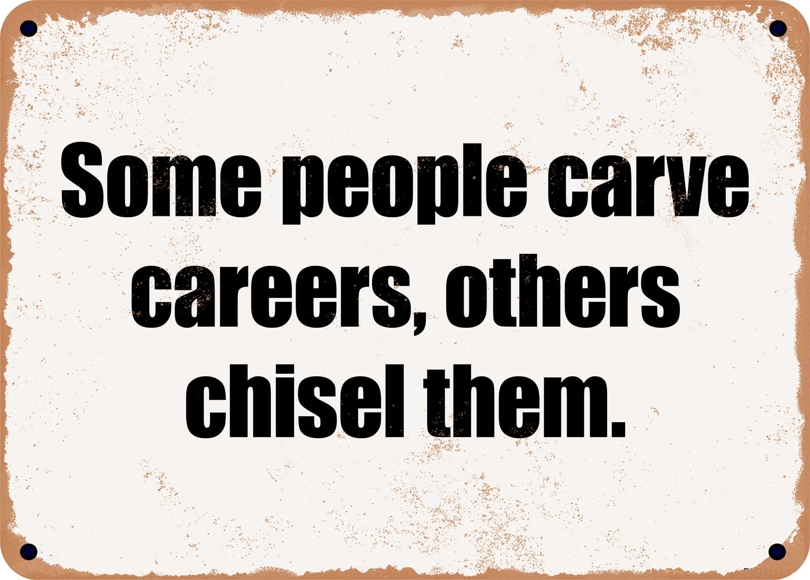 Miaomansenstore Metal Sign - Some People Carve Careers, Others Chisel Them Home Decor