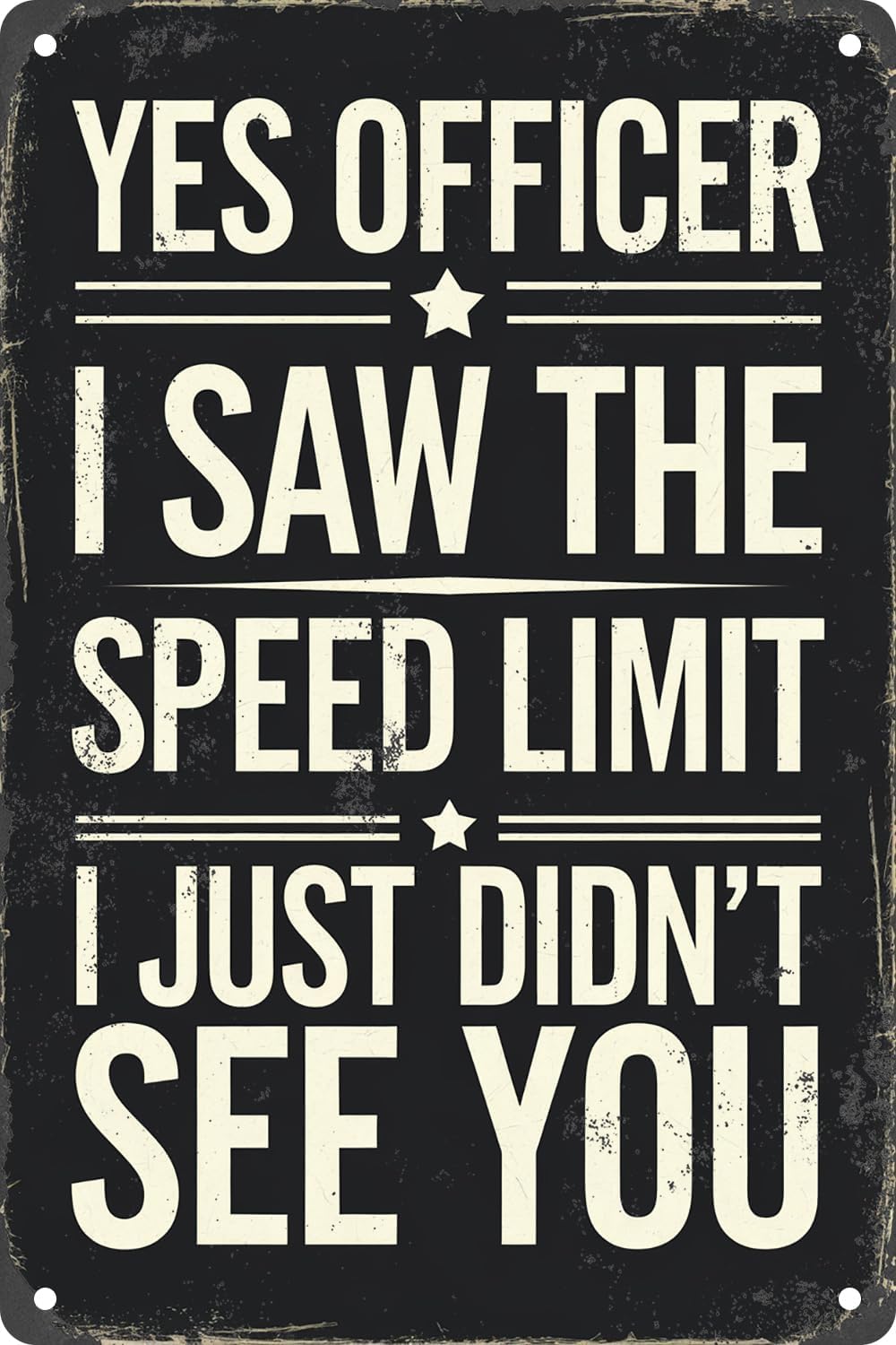 SMAZDFXX Yes Officer I Saw The Speed Limit I Just Didn't See You Vintage Simple Metal Tin Sign For Office Restaurants Cafes Bar Pub Decor Plaque Wall Art Poster 8"x12"