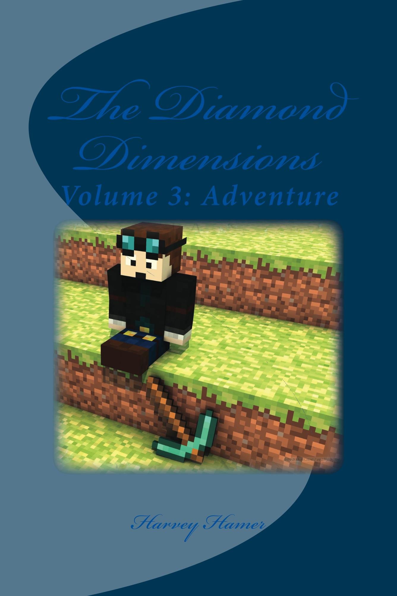 The Diamond Dimensions: A Minecraft Based Novel: Volume 3: Adventure
