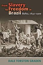 From Slavery to Freedom in Brazil: Bahia, 1835-1900 (Diálogos Series)