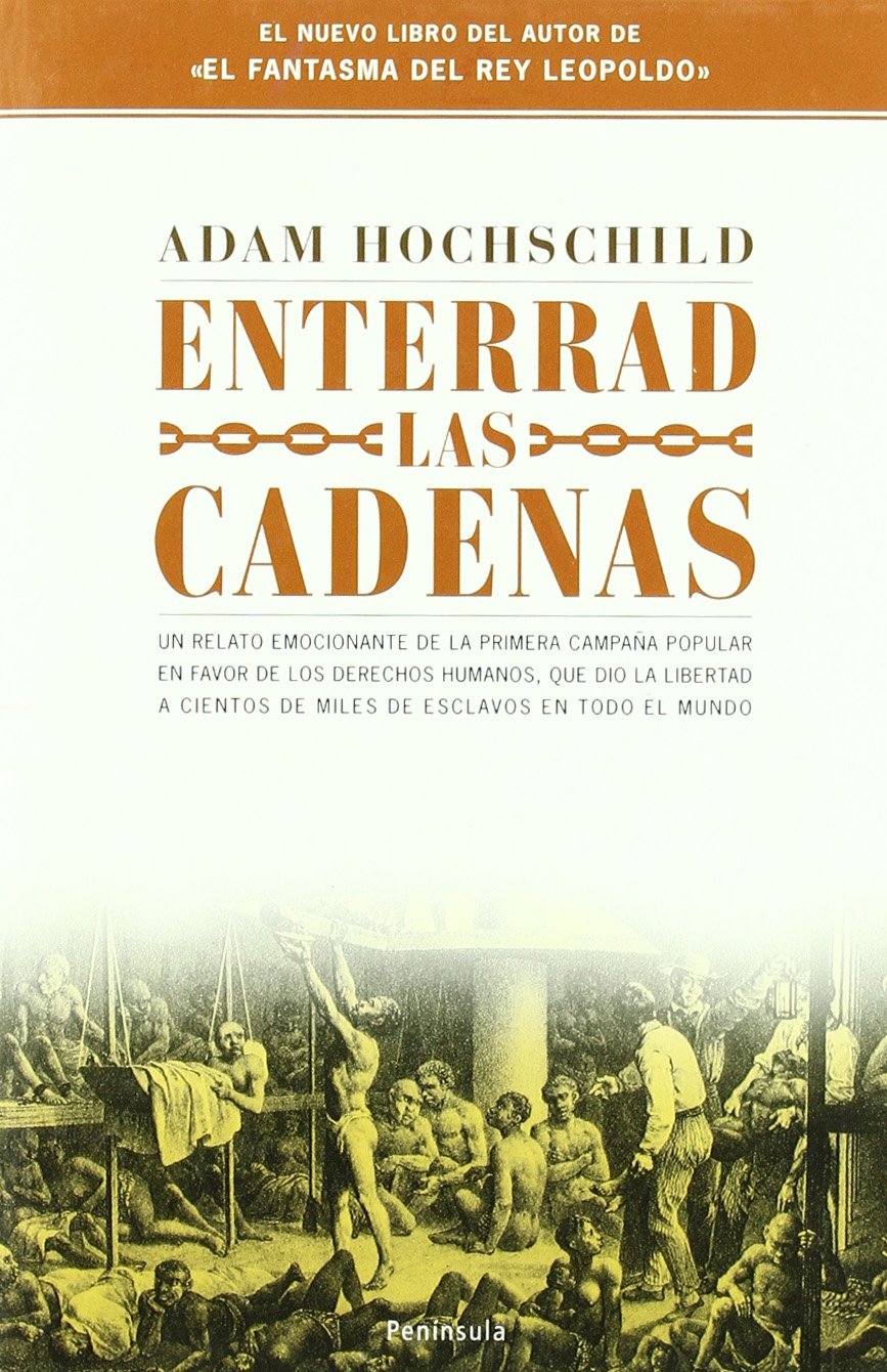 Enterrad las cadenas.: Profetas y rebeldes por la liberación de los esclavos de un imperio