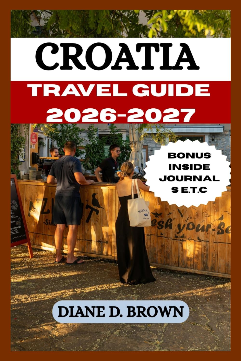 CROATIA TRAVEL GUIDE 2026-2027: The Ultimate Directory to Experience and Get Unforgettable Adventure in the City (The essential guide for timeless journeys and lasting stories)