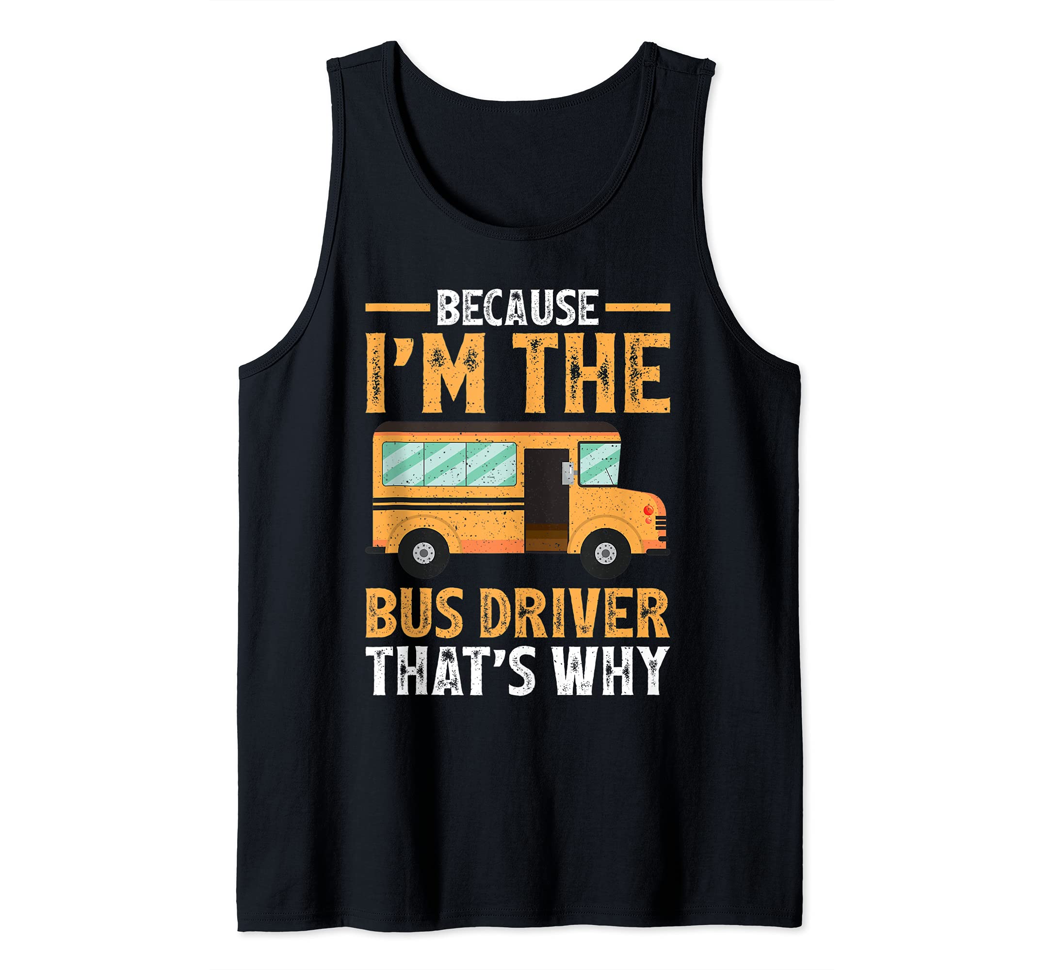 Because I'm The Bus Driver That's Why School Bus Driver Tank Top