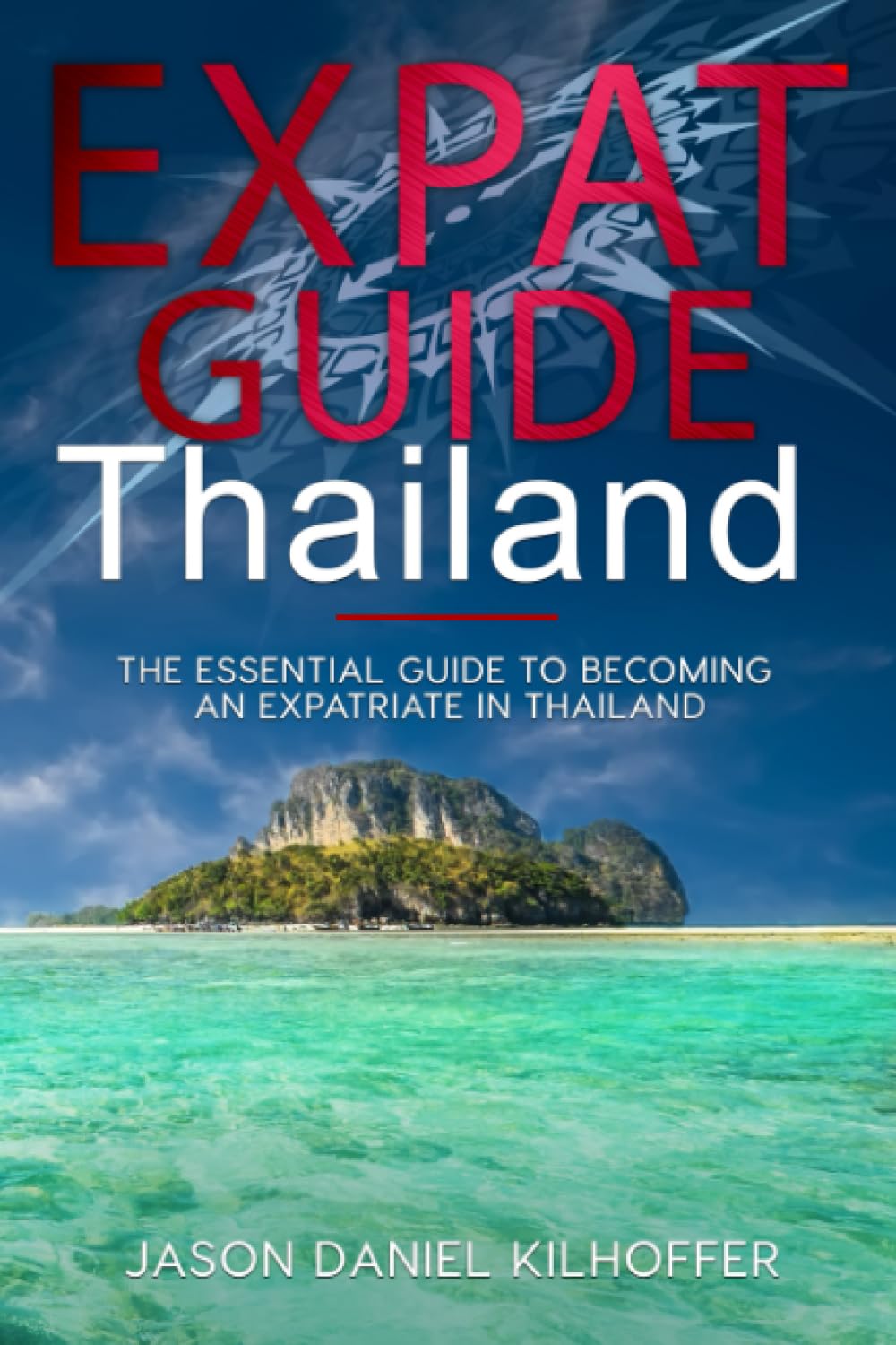 Expat Guide: Thailand: The essential guide to becoming an expatriate in Thailand