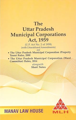 The Uttar Pradesh Municipal Corporation Act, 1959 (U.P. Act No. 2 of 1959) (Alongwith Uttarakhand Amendments and Short Notes)