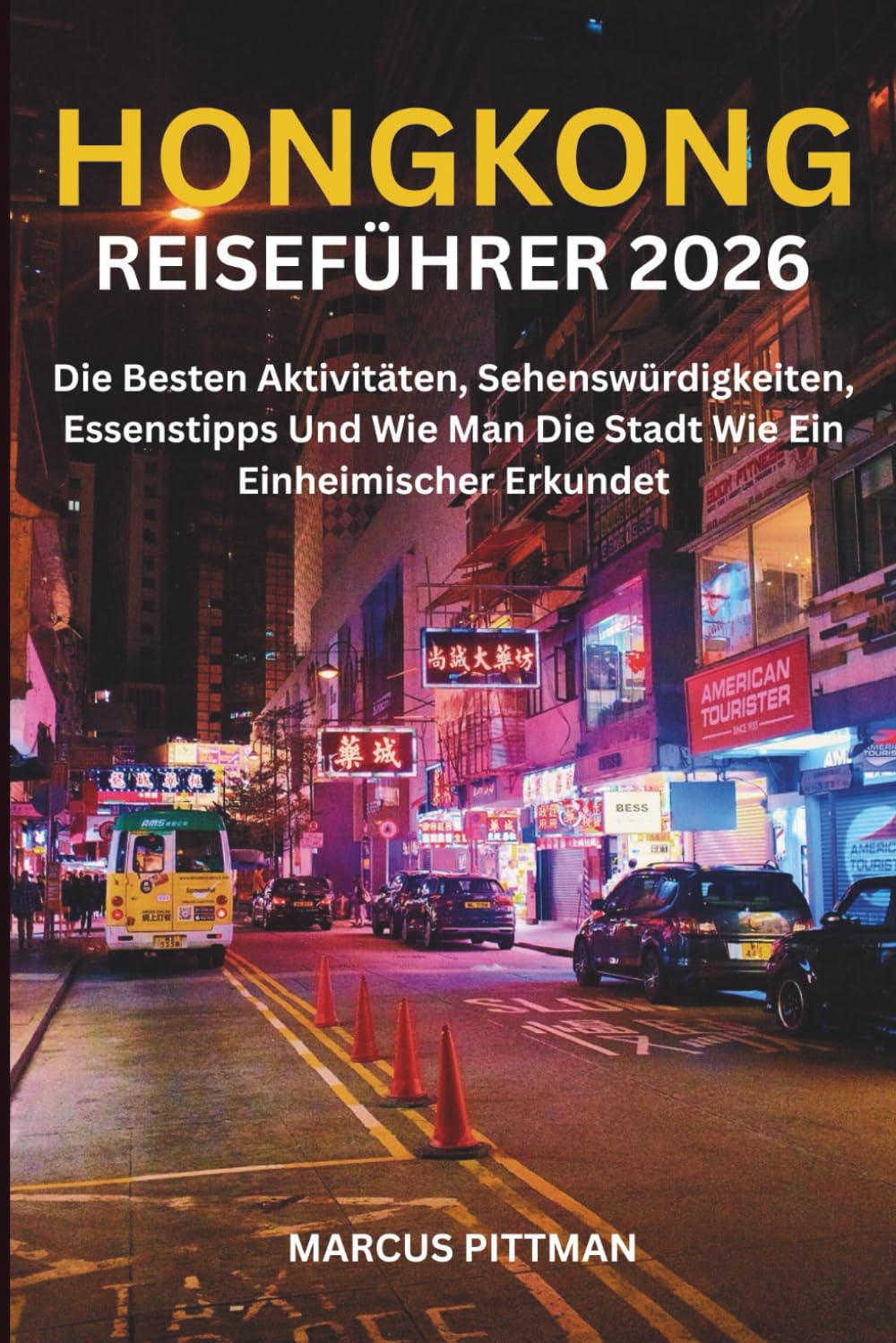 HONGKONG-REISEFÜHRER 2026 (VOLLFARBIG): Die Besten Aktivitäten, Sehenswürdigkeiten, Essenstipps Und Wie Man Die Stadt Wie Ein Einheimischer Erkundet (Explorer’s Travel Guides)