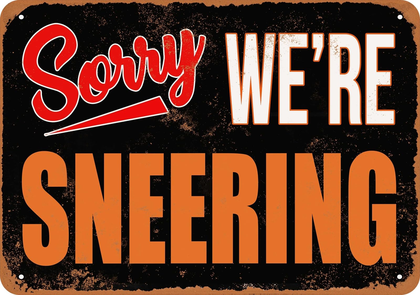 Metal Sign - SORRY, WE'RE SNEERING - Vintage Look home decor