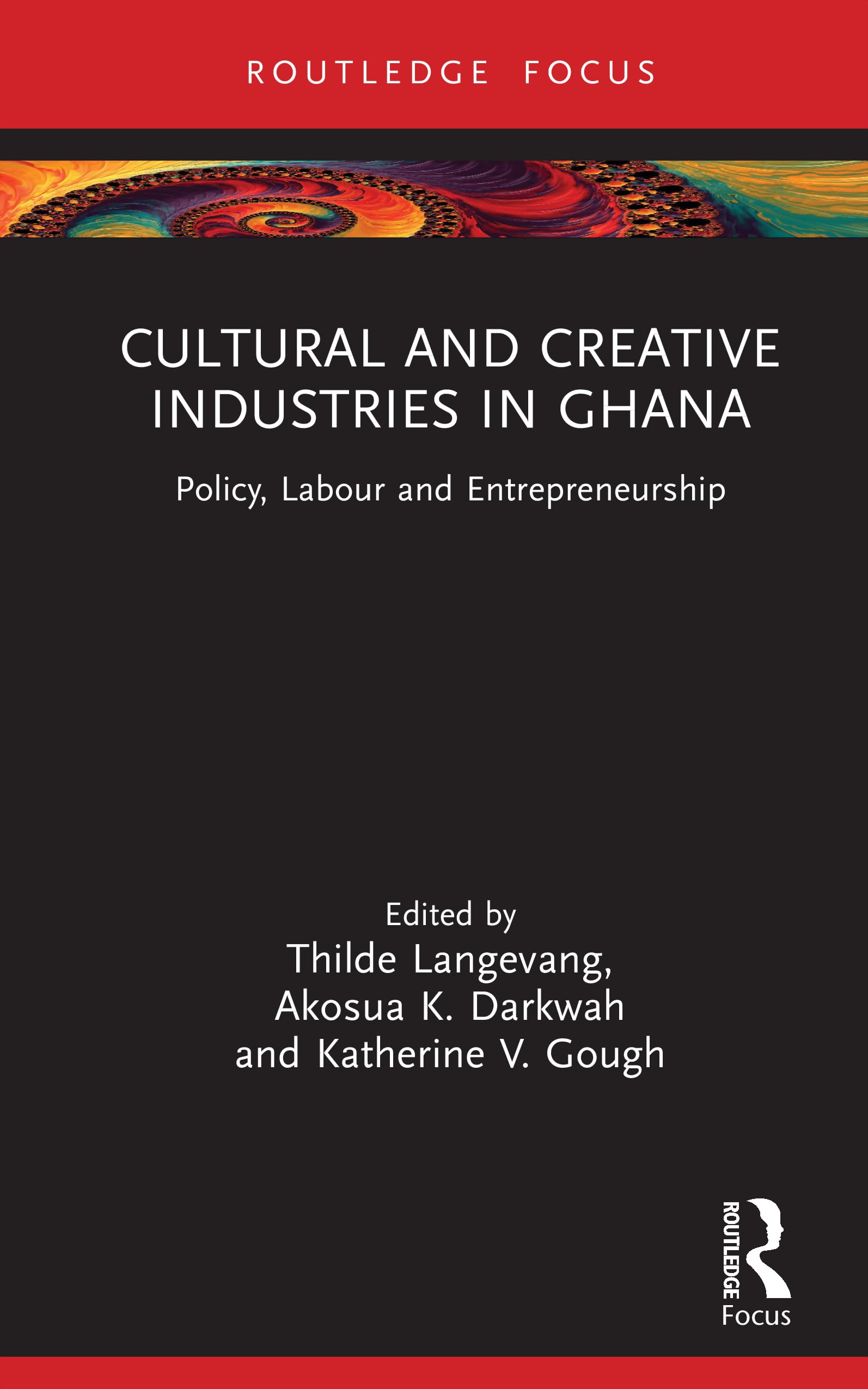 Cultural and Creative Industries in Ghana: Policy, Labour and Entrepreneurship (Creative Economies in Africa)