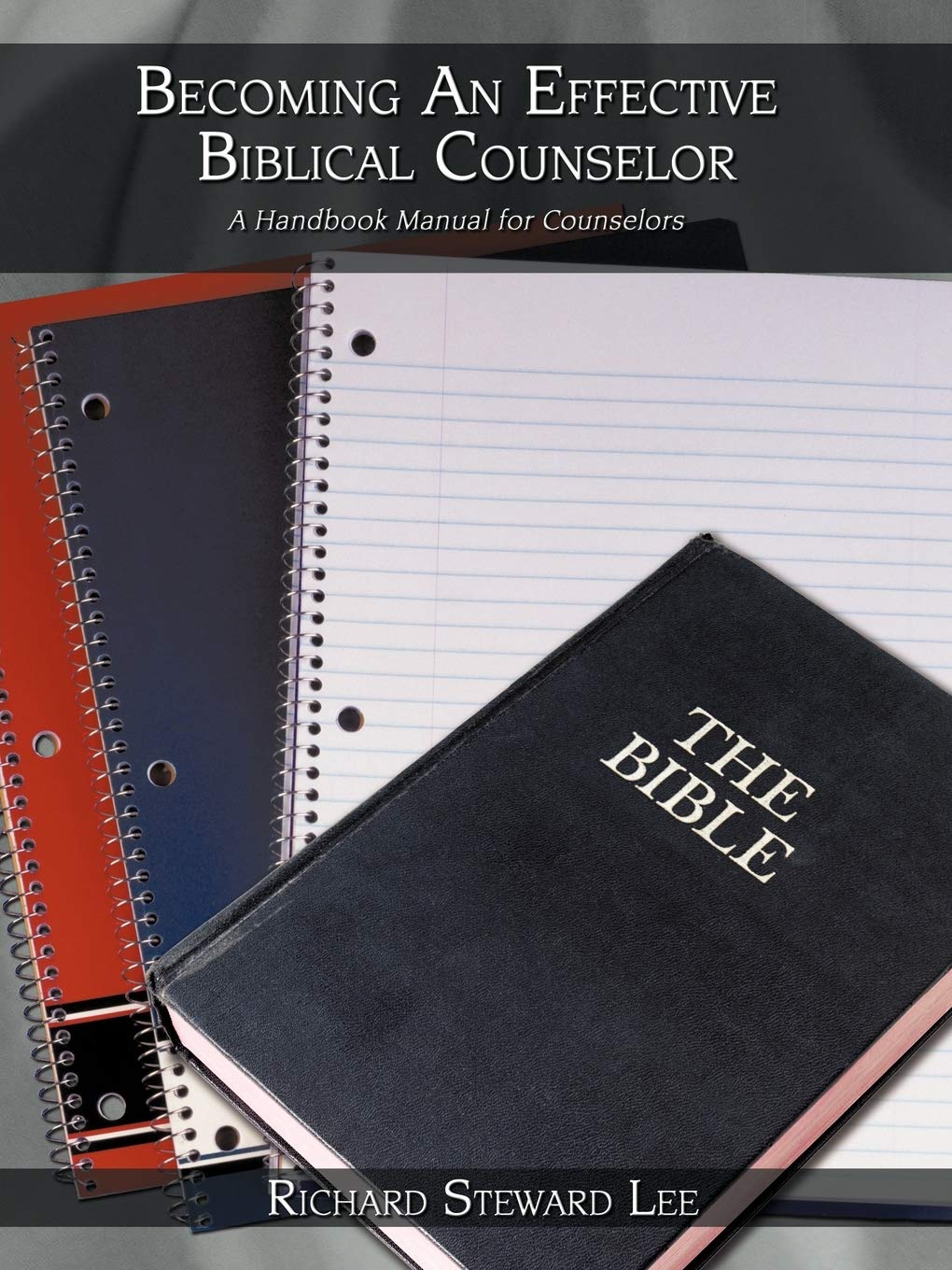 Becoming An Effective Biblical Counselor: A Handbook Manual for Counselors