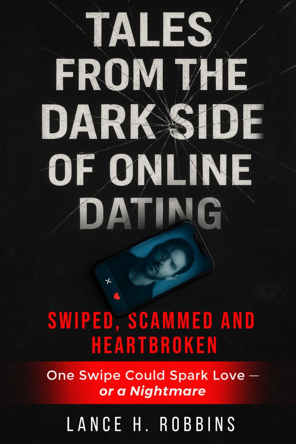 Tales from the Dark Side of Online Dating: Swiped, Scammed and Heartbroken