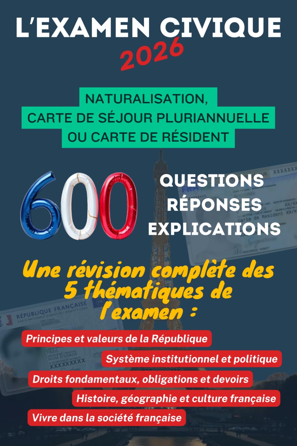 L’Examen Civique 2026 : 600 Questions, Réponse avec Explication pour préparer l'Examen Civique: Obtenir la Naturalisation Française ou acquérir un Titre de Séjour Pluriannuel