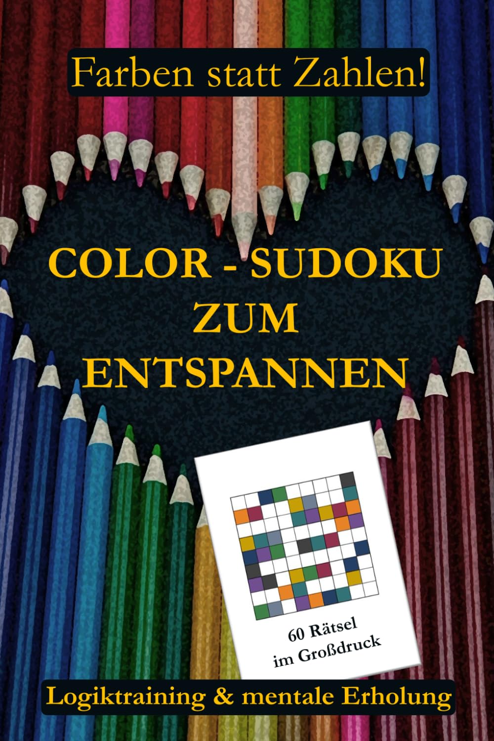 Color-Sudoku zum Entspannen – 60 Farb-Sudoku Rätsel im Großdruck: Farben statt Zahlen | Logiktraining & mentale Erholung | Leicht verständliche Regeln | Mit Lösungen