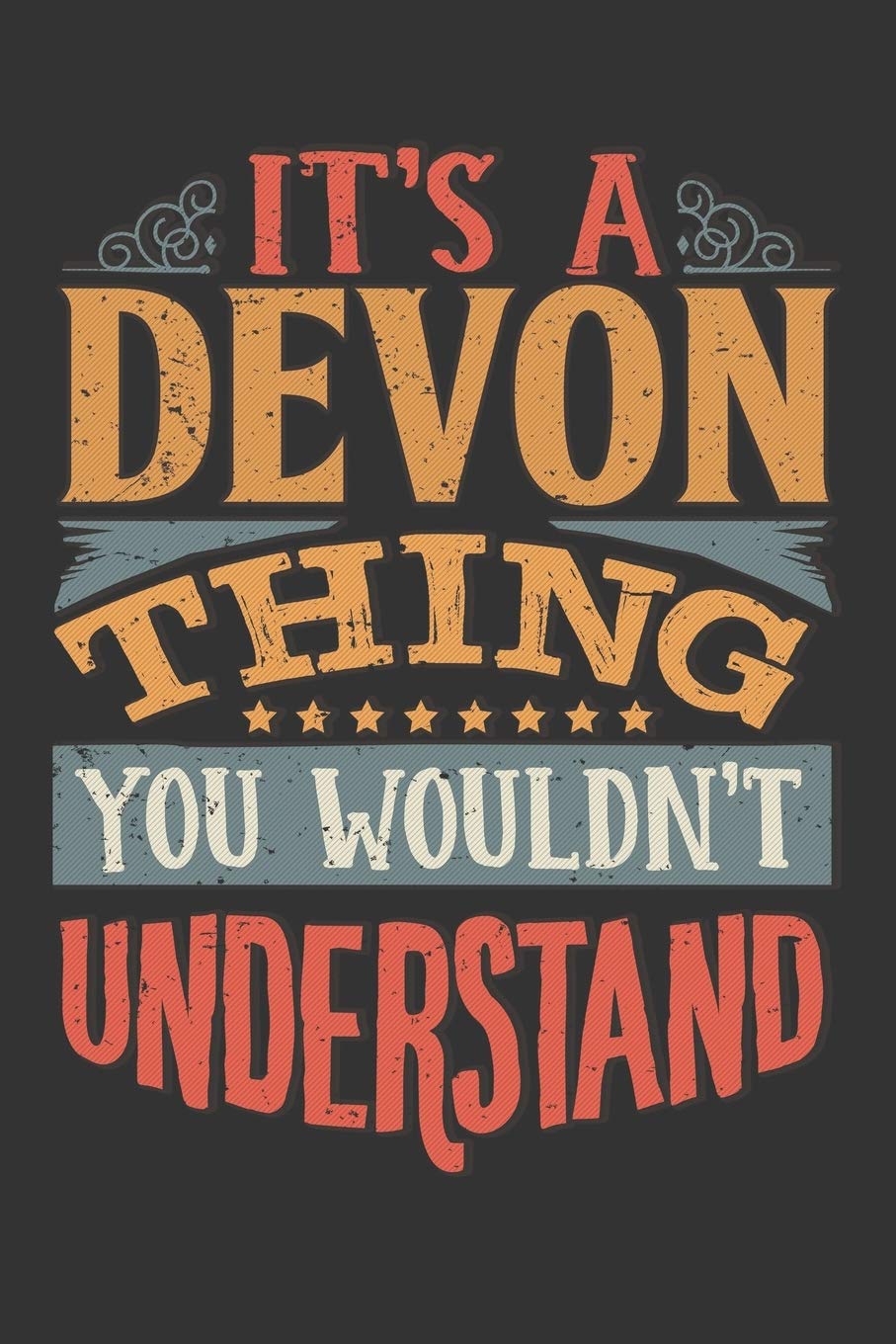 Its A Devon Thing You Wouldnt Understand: Devon Diary Planner Notebook Journal 6x9 Personalized Customized Gift For Someones Surname Or First Name is Devon