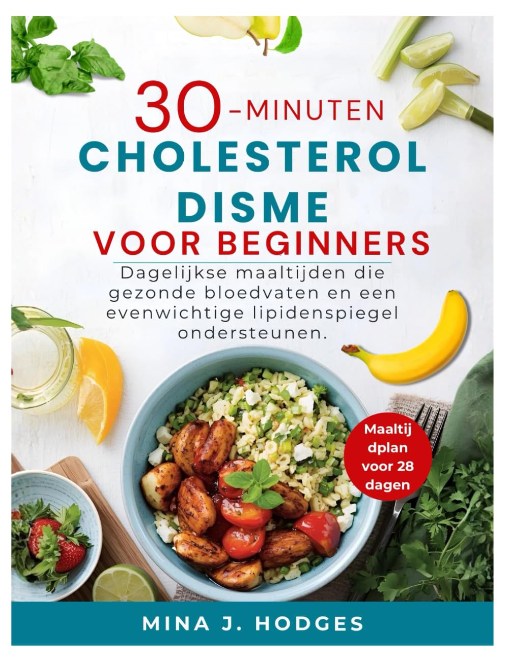 30-MINUTEN CHOLESTEROLDISME VOOR BEGINNERS: Dagelijkse maaltijden die gezonde bloedvaten en een evenwichtige lipidenspiegel ondersteunen. (Quick & Delicious Cookbooks)