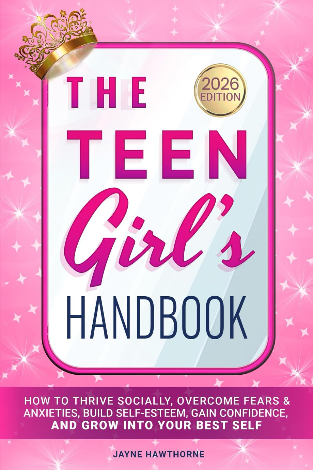 The Teen Girl's Handbook: How to Thrive Socially, Overcome Fears & Anxieties, Build Self-Esteem, Gain Confidence, and Grow into Your Best Self